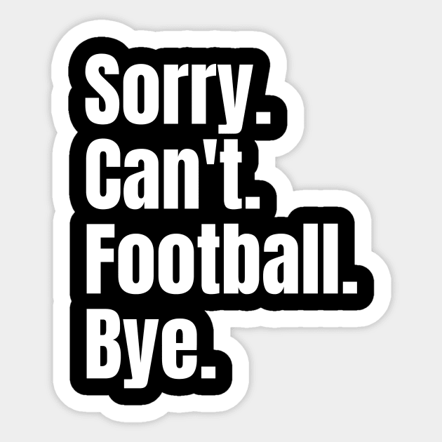 Sorry Can't Football Bye Sticker by Thoratostore